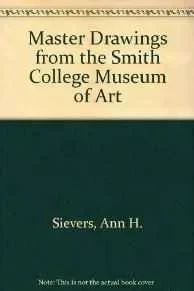 Master Drawings from the Smith College Museum of ArtSievers, Ann H.; Muehlig, Linda; Rich, Nancy