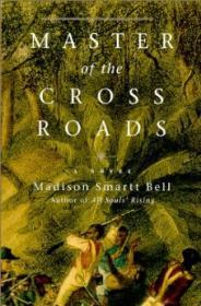 Master of the CrossroadsBell, Madison Smartt