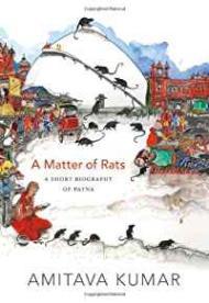 Matter of Rats, A: A Short Biography of Patna Kumar , Amitava 