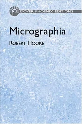 Micrographia: Or Some Physiological Descriptions of Minute Bodies Made by Magnifying Glasses With Observations and Inquiries ThereuponHooke, Robert
