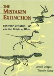 Mistaken Extinction: Dinosaur Evolution and the Origin of BirdsDingus, Lowell