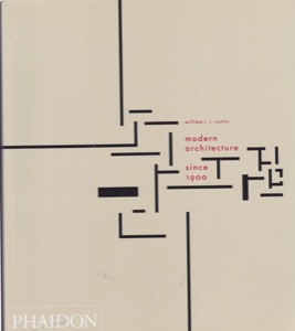 Modern Architecture Since 1900 by: Curtis, William J. R.