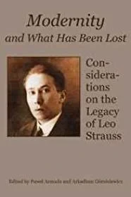 Modernity and What Has Been Lost: Considerations on the Legacy of Leo StraussArmada, Pawel (Editor)