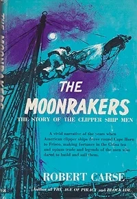 Moonrakers, The: The Story of the Clipper Ship MenCarse, Robert