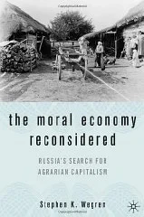 Moral Economy Reconsidered, The : Russia's Search for Agrarian CapitalismWegren, Stephen K.
