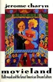 Movieland: Hollywood and the Great American Dream CultureCharyn, Jerome