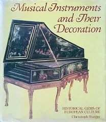 Musical Instruments and Their Decoration: Historical Gems of European CultureRueger, Christoph