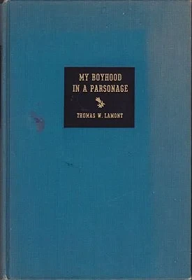 My Boyhood in a Parsonage: Some Brief Sketches of American Life Toward the Close of the Last CenturyLamont, Thomas W.