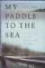 My Paddle to the Sea: Eleven Days on the River of the Carolinas [INSCRIBED COPY] by: Lane, John
