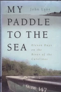 My Paddle to the Sea: Eleven Days on the River of the Carolinas [INSCRIBED COPY] by: Lane, John