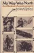 My Way Was North: An Alaskan Autobiography by: Dufresne, FrankIntroduction: Ford, Corey, Illust. by: Horne, Rachel