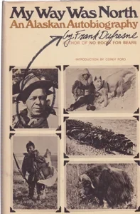 My Way Was North: An Alaskan Autobiography by: Dufresne, FrankIntroduction: Ford, Corey, Illust. by: Horne, Rachel