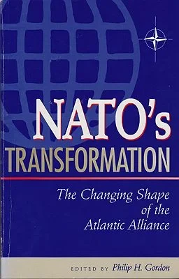 NATO's Transformation: The Changing Shape of the Atlantic AllianceGordon (Ed.), Philip