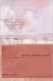NORTH POINT NORTH: NEW AND SELECTED POEMSKoethe, John