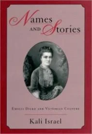 Names and Stories: Emilla Dilke and Victorian CultureIsrael, Kali