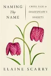 Naming Thy Name: Cross Talk in Shakespeare's SonnetsScarry, Elaine