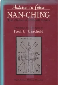 Nan-Ching: The Classic of Difficult Issues by: Unschuld, Paul