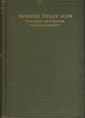 Nathaniel Topliff Allen: Teacher, Reformer, PhilanthropistGreene, Mary A.