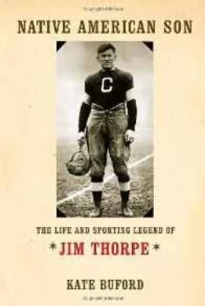Native American Son: The Life and Sporting Legend of Jim ThorpeBuford, Kate