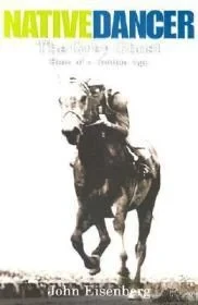 Native Dancer: The Grey Ghost: Hero of a Golden AgeEisenberg, John