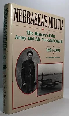 Nebraska's Militia - The History of the Army and Air National Guard - 1854 - 1991Hartman, Douglas R.