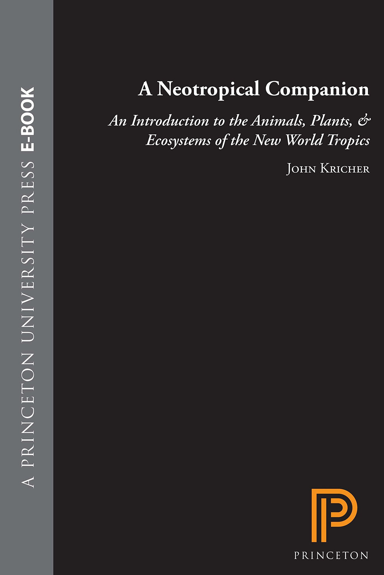 Neotropical Companion, A: An Introduction to the Animals, Plants and Ecosystems of the New World Tropics by: Kricher, John C., Illust. by: Andrea S. LeJeune