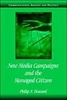 New Media Campaigns and the Managed CitizenHoward, Philip N.