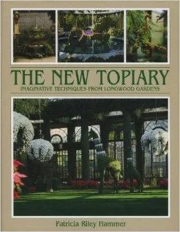 New Topiary: Imaginative Techniques from LongwoodHammer, Patricia R.