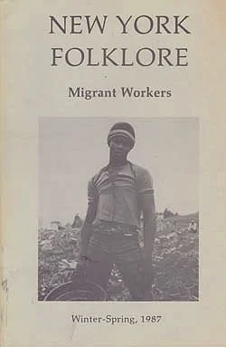 New York Folklore : Migrant Workers Winter-Spring 1987 / Vol. XIII, Nos. 1-2 : The New Nomads: Art, Life, and Lore of Migrant Workers in New York StateTwining (Ed.), Mary Arnold