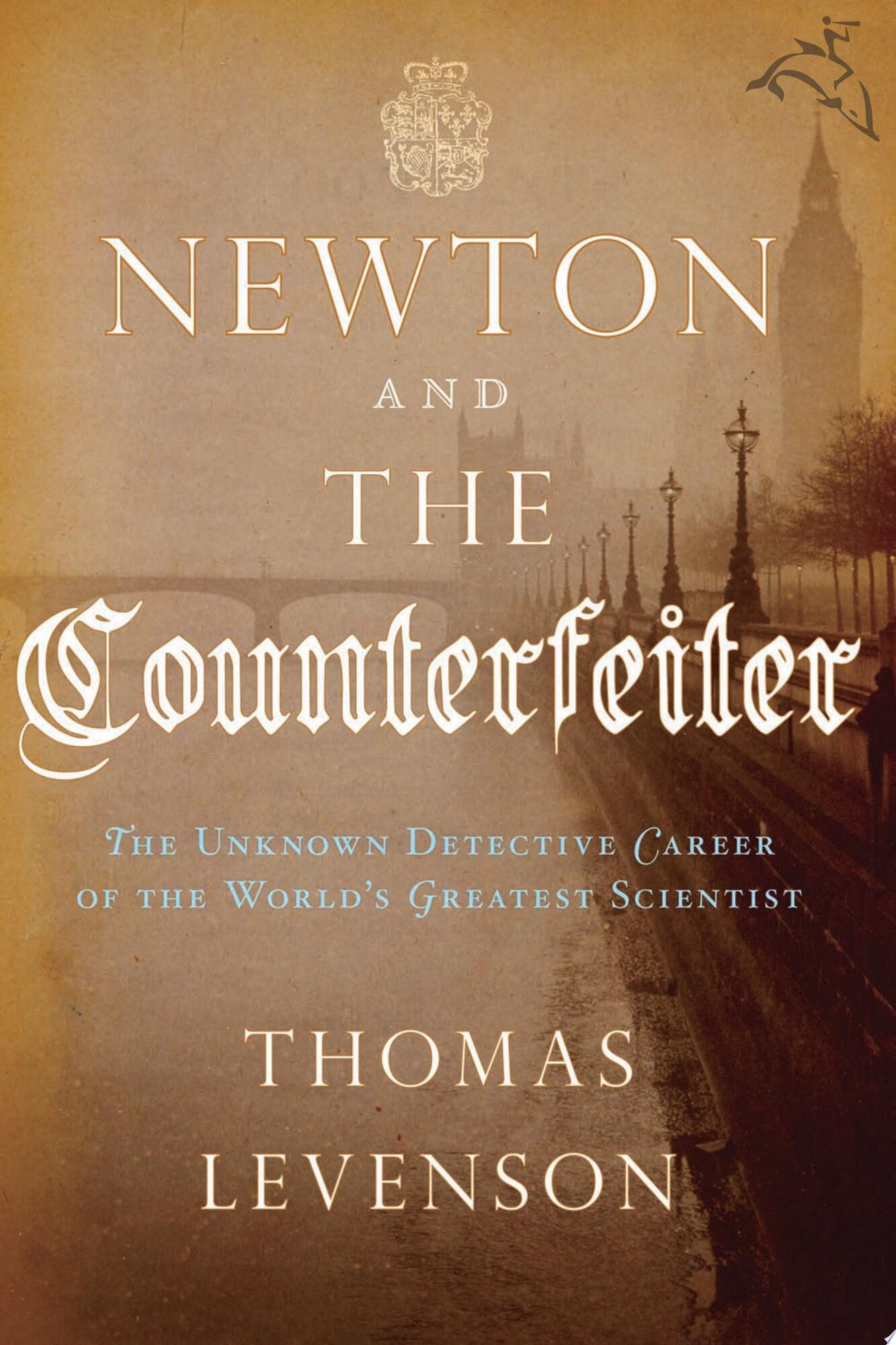 Newton and the counterfeiter: the unknown detective career of the world's greatest scientist by: Levenson, Thomas