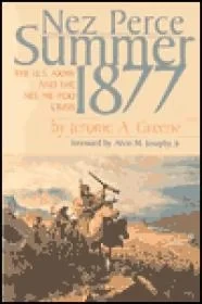 Nez Perce Summer 1877 - The U.S. Army and the Nee-Me-Poo CrisisGreene, Jerome A.