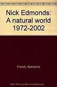 Nick Edmonds: A natural world 1972-2002French, Katherine