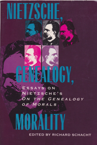 Nietzsche, Genealogy, Morality: Essays on Nietzsche's "On the Genealogy of Morals" by: Editor: Schacht, Richard