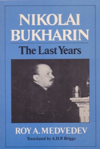 Nikolai Bukharin: The Last Years by: Medvedev, Roy A.Transl. Briggs, A.D.P.