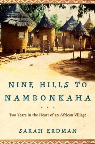 Nine Hills to Nambonkaha: Two Years in the Heart of an African Village by: Erdman, Sarah