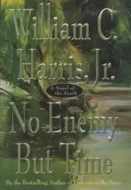 No Enemy But Time: A Novel of the SouthHarris, William C.