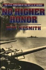 No Higher Honor: The U.S.S. Yorktown and the Battle of MidwayNesmith, Jeff