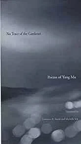 No Trace of the Gardener: Poems of Yang MuMu, Yang