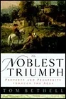 Noblest Triumph, The: Property and Prosperity Through the AgesBethell, Tom