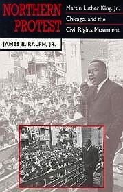 Northern Protest: Martin Luther King, Jr., Chicago, and the Civil Rights MovementR., James (James Richard) Ralph