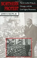 Northern Protest: Martin Luther King, Jr., Chicago, and the Civil Rights MovementRalph Jr., James R.