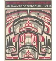 Northwest Coast Indian Art: An Analysis of FormHolm, Bill