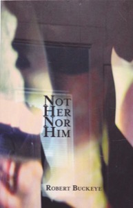 Not Her Nor Him [INSCRIBED COPY] by: Buckeye, Robert