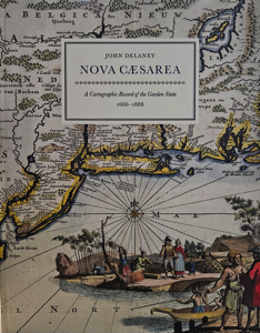 Nova Caesarea: A Cartographic Record of the Garden State 1666-1888 by: Delaney, John