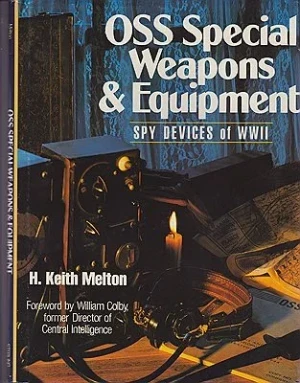 OSS Special Weapons and Equipments: Spy Devices of World War IIMelton, H. Keith