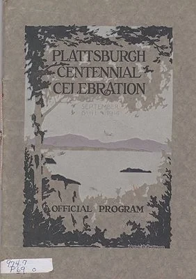 Official Program of the Plattsburgh Centennial Celebration - At Plattsburgh, N. Y., on Lake Champlain - September 6 to 11, 1914 - In Grateful Recognition of a Successful Defense of Our Country and the Beginning of a Century of Peace