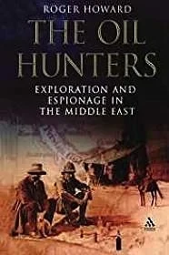 Oil Hunters, The: Exploration and Espionage in the Middle EastHoward, Roger