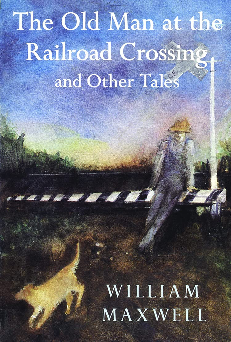 Old Man at the Railroad Crossing and Other Tales, The by: Maxwell, William