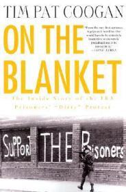 On the Blanket: The Inside Story of the IRA Prisoners' "Dirty" ProtestCoogan, Tim Pat