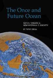 Once and Future Ocean, The: Notes Toward a New Hydraulic SocietyNeill, Peter